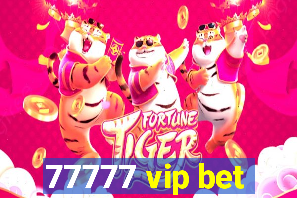 77777 vip bet
